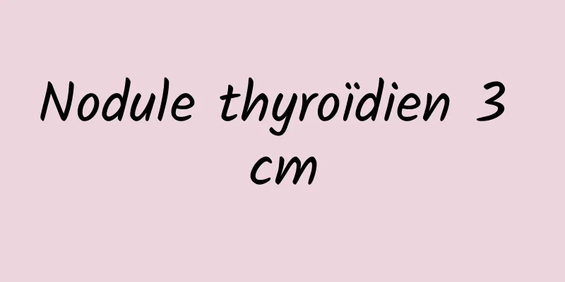 Nodule thyroïdien 3 cm