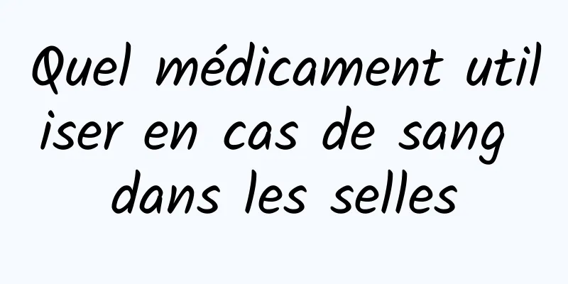 Quel médicament utiliser en cas de sang dans les selles