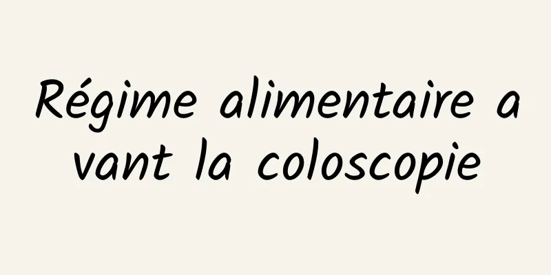Régime alimentaire avant la coloscopie
