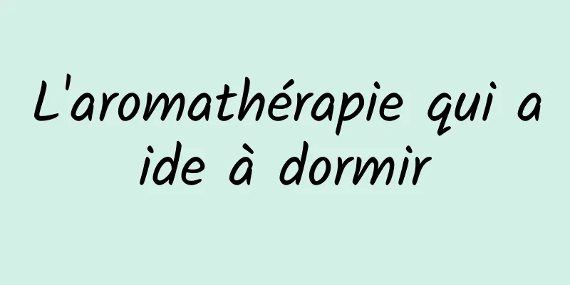L'aromathérapie qui aide à dormir