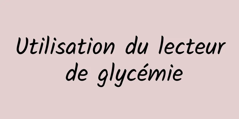Utilisation du lecteur de glycémie