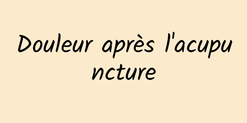 Douleur après l'acupuncture