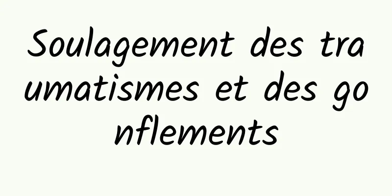 Soulagement des traumatismes et des gonflements