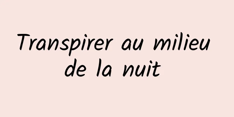 Transpirer au milieu de la nuit 