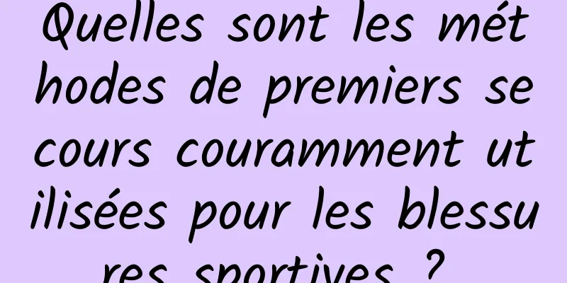 Quelles sont les méthodes de premiers secours couramment utilisées pour les blessures sportives ? 
