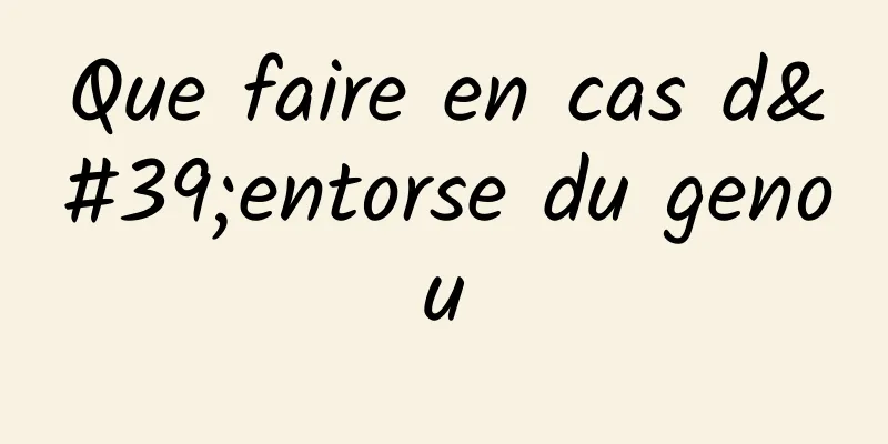 Que faire en cas d'entorse du genou