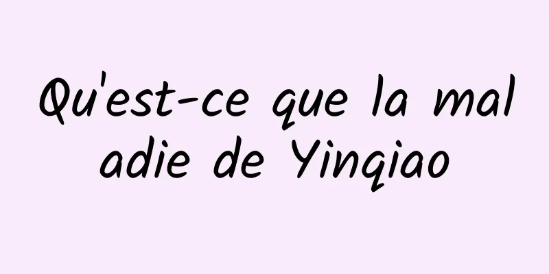 Qu'est-ce que la maladie de Yinqiao