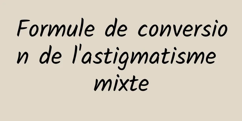 Formule de conversion de l'astigmatisme mixte