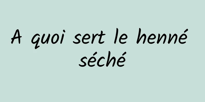 A quoi sert le henné séché