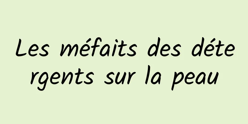 Les méfaits des détergents sur la peau
