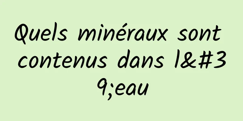 Quels minéraux sont contenus dans l'eau