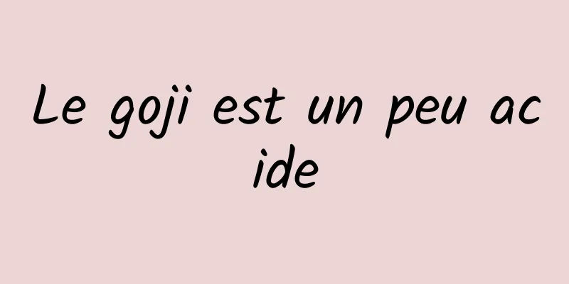 Le goji est un peu acide