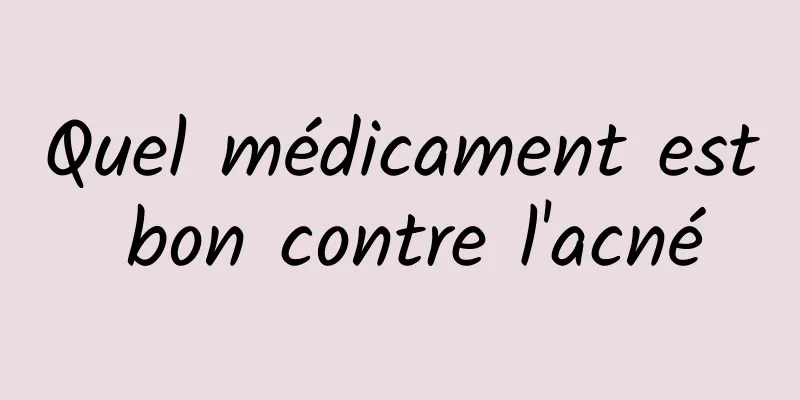 Quel médicament est bon contre l'acné