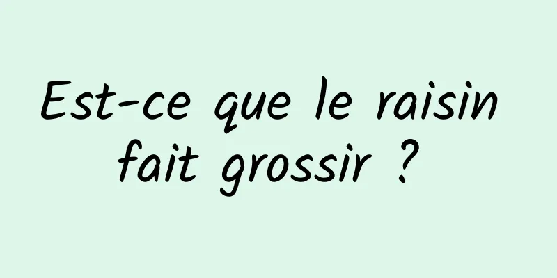 Est-ce que le raisin fait grossir ? 
