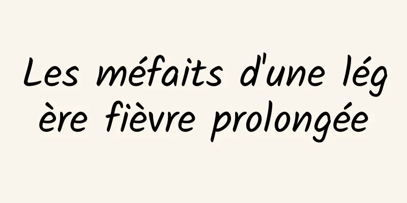 Les méfaits d'une légère fièvre prolongée