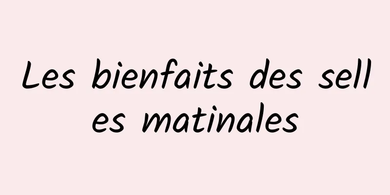 Les bienfaits des selles matinales