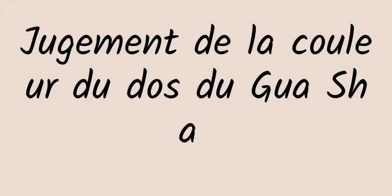 Jugement de la couleur du dos du Gua Sha 