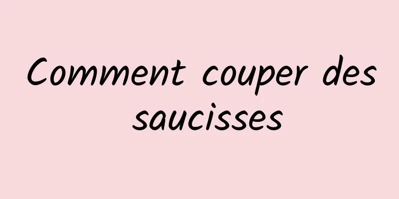 Comment couper des saucisses