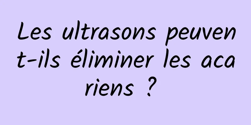 Les ultrasons peuvent-ils éliminer les acariens ? 