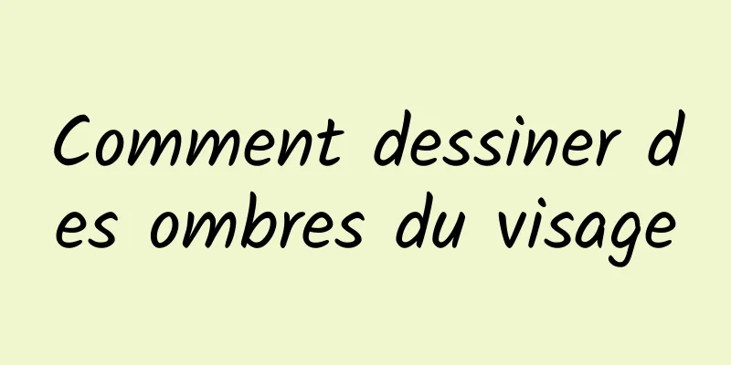 Comment dessiner des ombres du visage