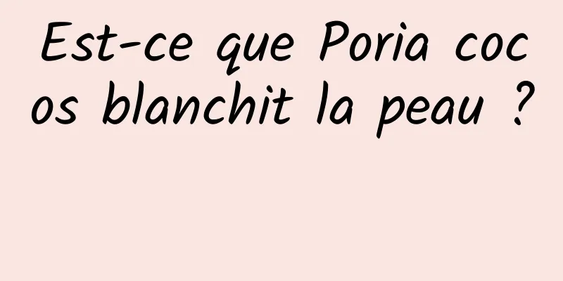 Est-ce que Poria cocos blanchit la peau ? 