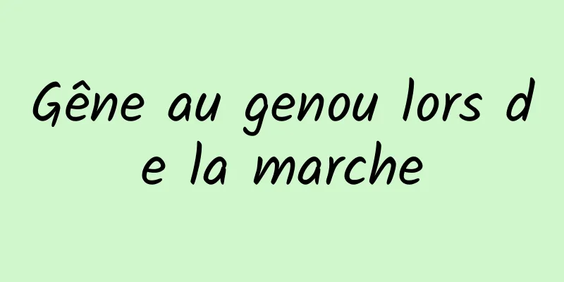 Gêne au genou lors de la marche