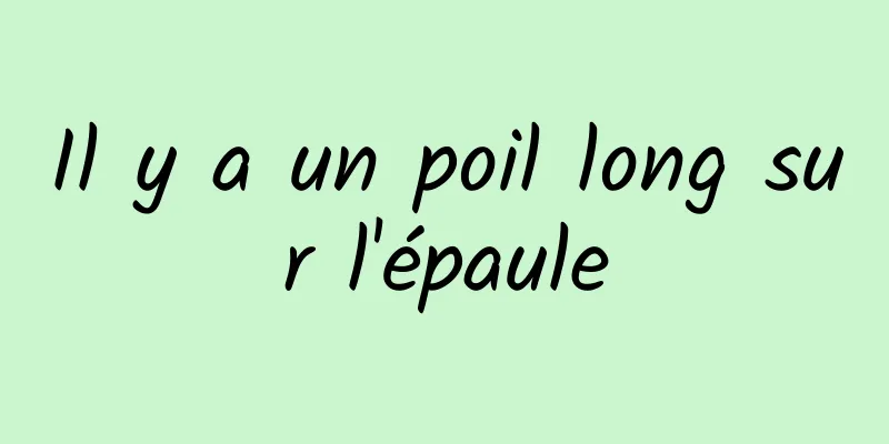 Il y a un poil long sur l'épaule