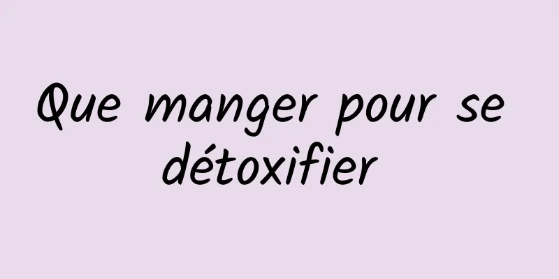Que manger pour se détoxifier 