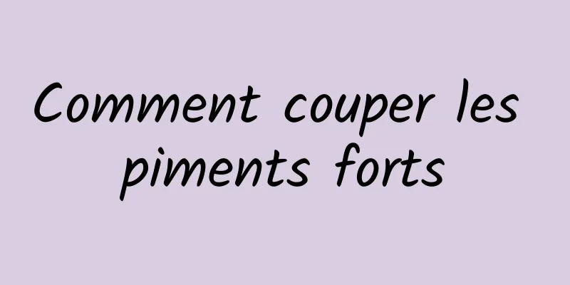 Comment couper les piments forts