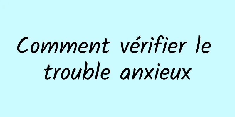 Comment vérifier le trouble anxieux