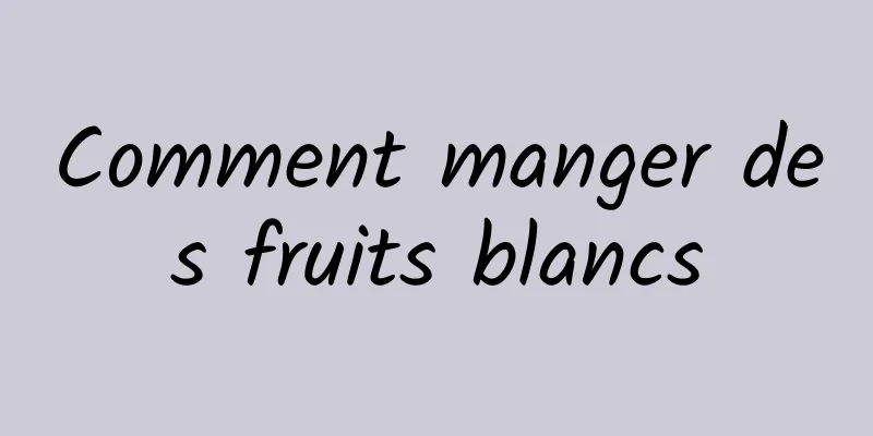 Comment manger des fruits blancs