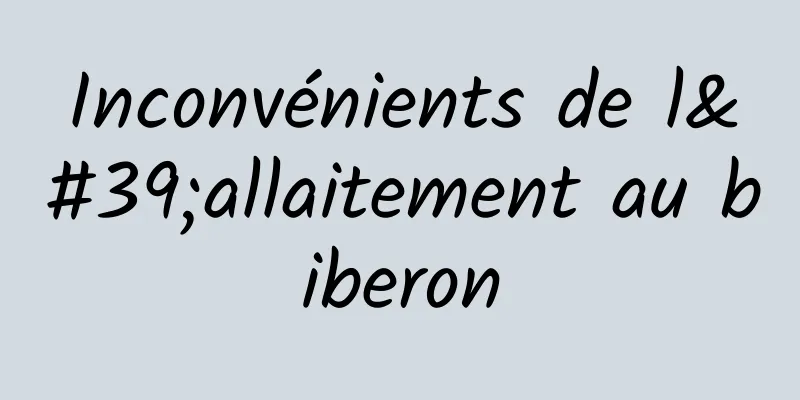 Inconvénients de l'allaitement au biberon