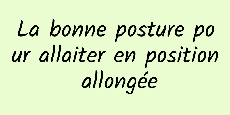 La bonne posture pour allaiter en position allongée
