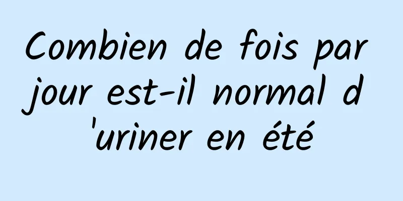 Combien de fois par jour est-il normal d'uriner en été