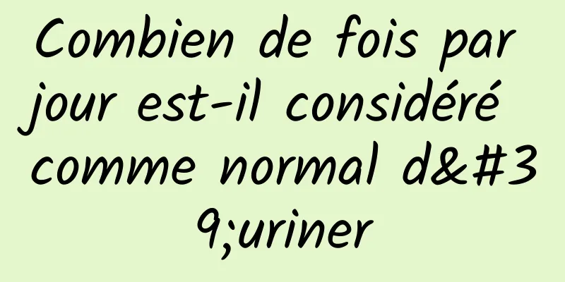 Combien de fois par jour est-il considéré comme normal d'uriner