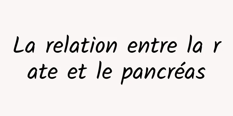 La relation entre la rate et le pancréas