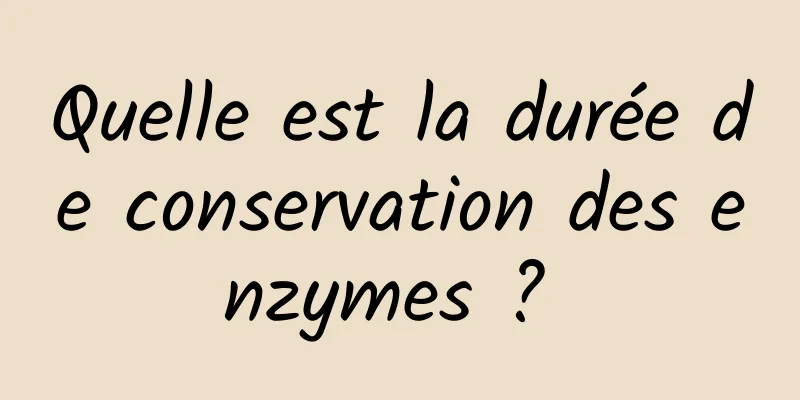 Quelle est la durée de conservation des enzymes ? 