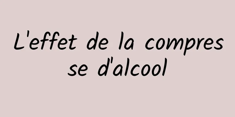 L'effet de la compresse d'alcool
