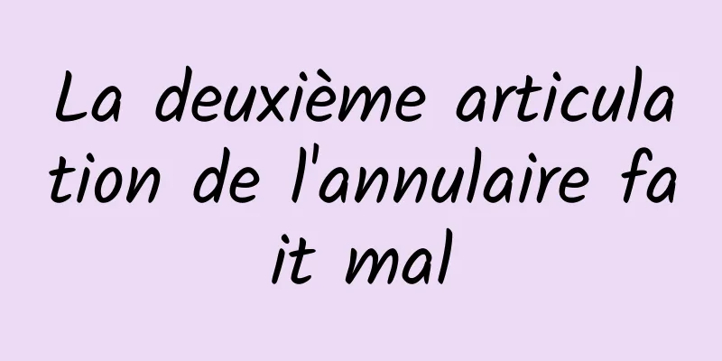 La deuxième articulation de l'annulaire fait mal