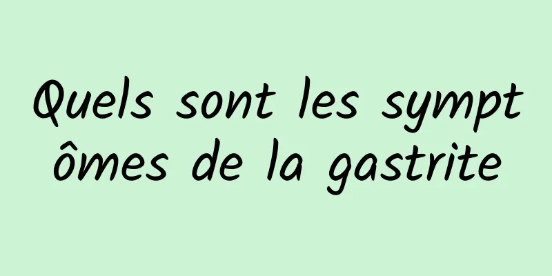 Quels sont les symptômes de la gastrite