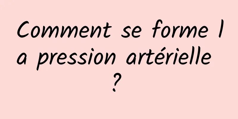 Comment se forme la pression artérielle ? 