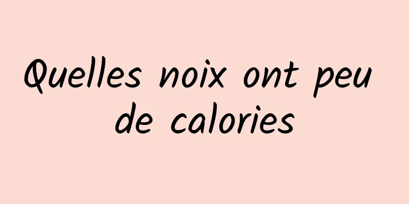 Quelles noix ont peu de calories