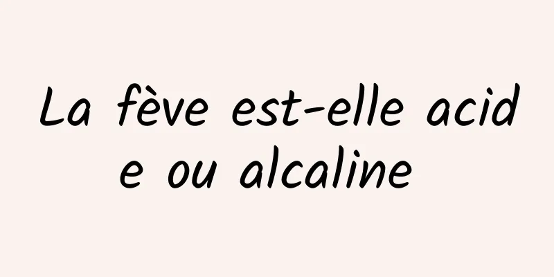 La fève est-elle acide ou alcaline 