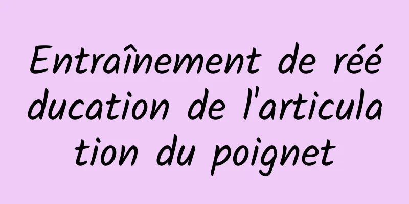 Entraînement de rééducation de l'articulation du poignet