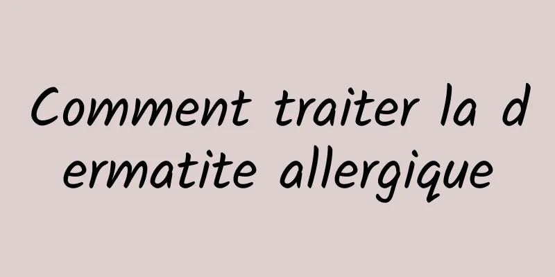 Comment traiter la dermatite allergique