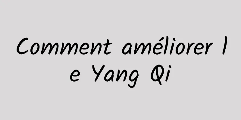 Comment améliorer le Yang Qi