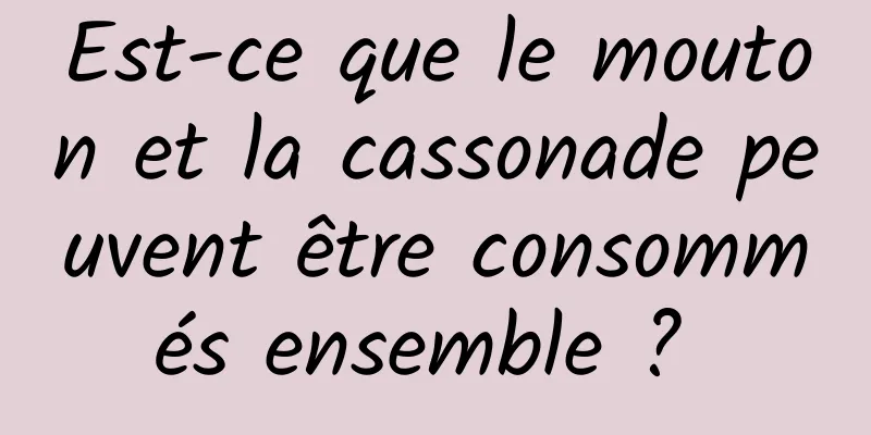 Est-ce que le mouton et la cassonade peuvent être consommés ensemble ? 
