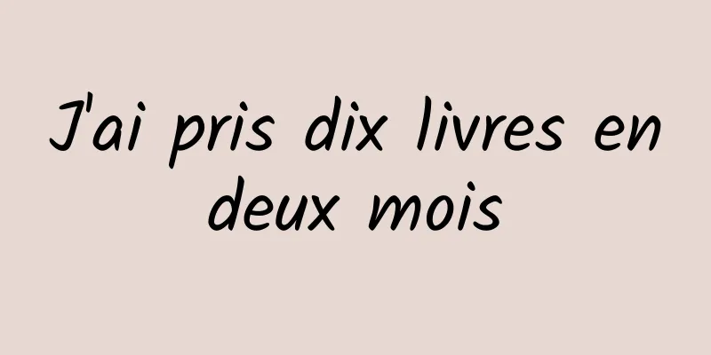 J'ai pris dix livres en deux mois 