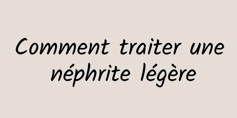 Comment traiter une néphrite légère