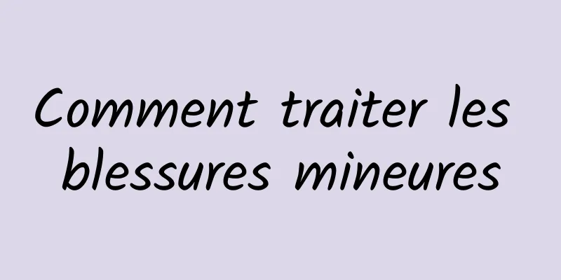 Comment traiter les blessures mineures
